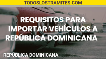 Requisitos para importar vehículos a República Dominicana 