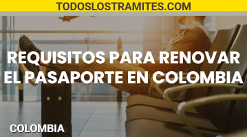 Requisitos para renovar el pasaporte en Colombia 